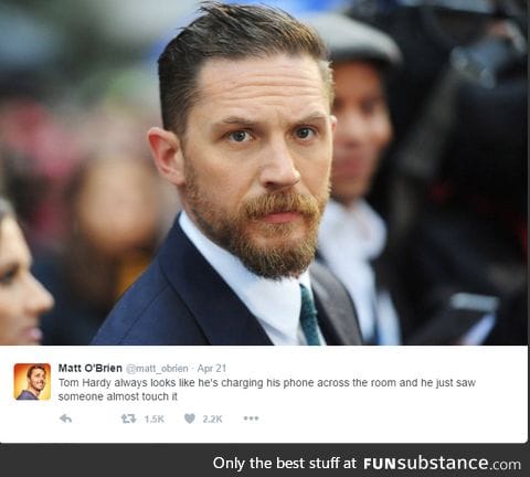 I wouldn't f*ck with Tom Hardy's phone