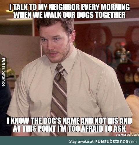 I've known my neighbor for two years now