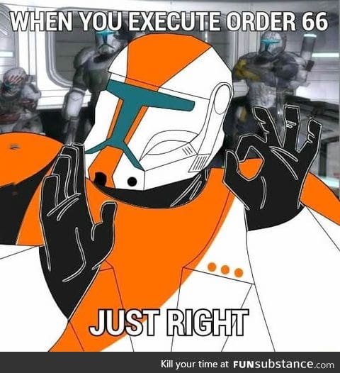 When you execute order 66 just right