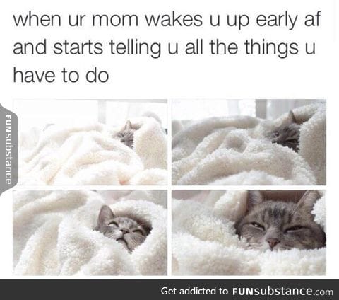 Too early, mom