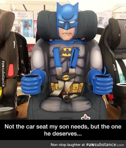 The car seat he deserves