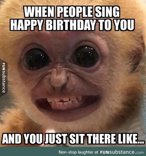 When people sing happy birthday to you