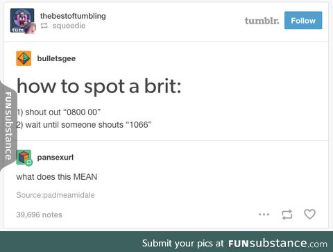 As a Brit, I can confirm this is how we're spotted