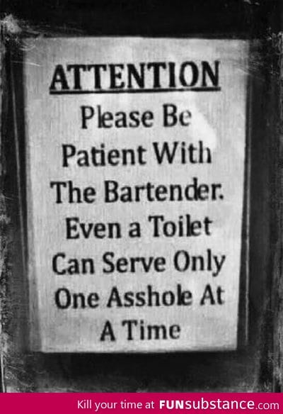 Please be patient with the bartender