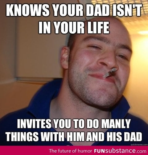 Good guy Greg and his dad