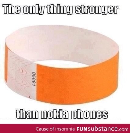 The only thing stronger than nokia phones