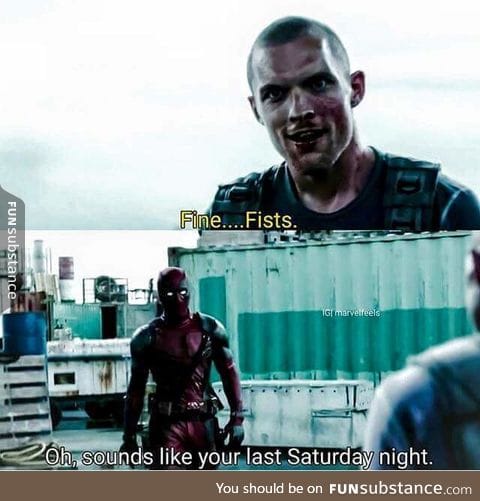 Reason #936326274737171 to not argue with deadpool