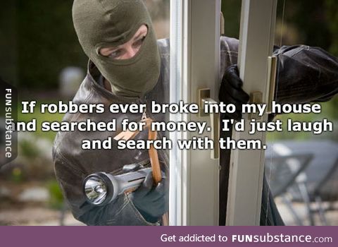 If robbers break into my house