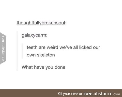Who else immediately licked their teeth?