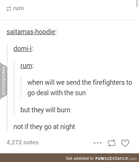 If there's any firefighters on FS,please go deal with the sun!