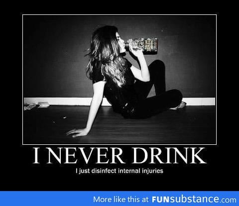 I never drink