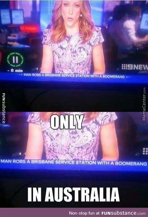 Only in Australia.