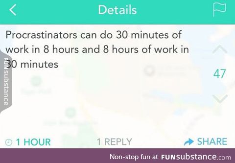 As a procrastinator myself, I can assure you we can