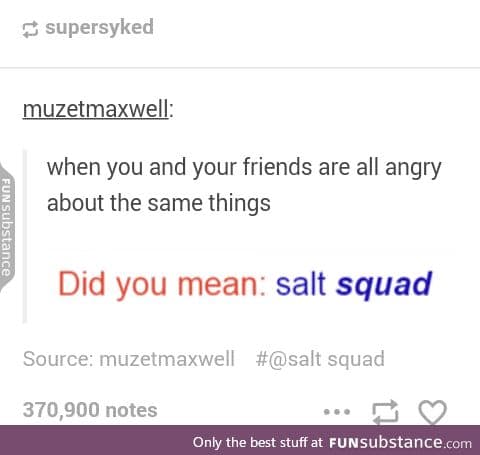 Who wants to be part of my salt squad??