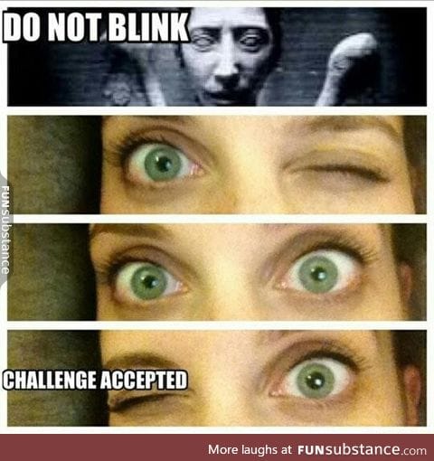 Do not blink