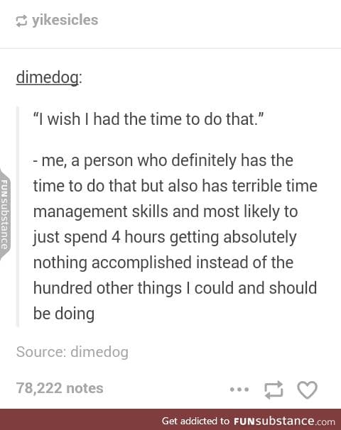 If you procrastinate too much and you know it clap your hands *clap clap*