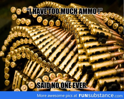 Too much ammo