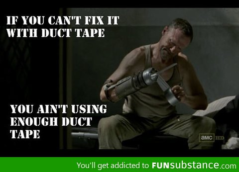 If you can't fix it with duct tape