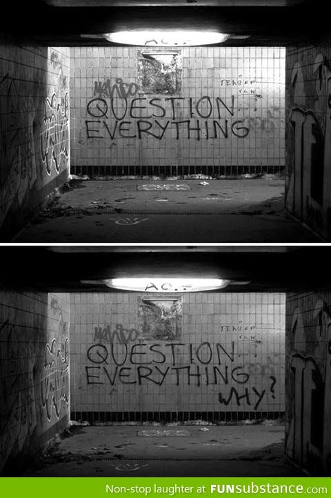 Always Question Everything