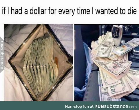 I'd be rich as f*ck