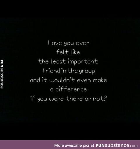 Nobody is affected by my presence. Is it a good thing?