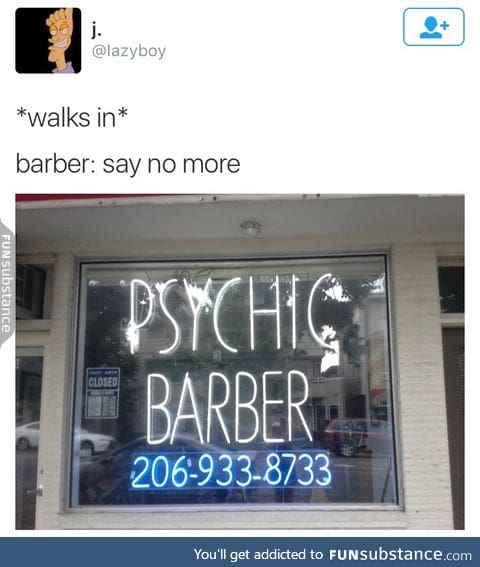 When you wanna be a barber but you're also a psychic so you just do both