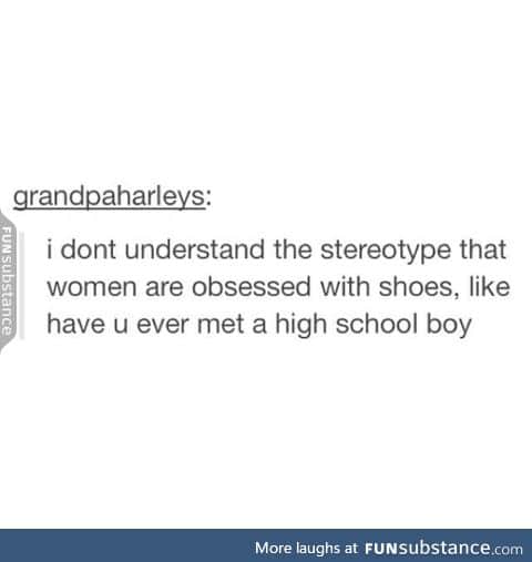 My male friend has like 20 times as many shoes as me