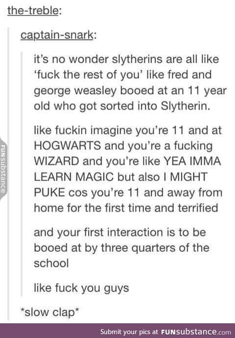 Now I feel horrible for telling my sister that Slytherins are mean