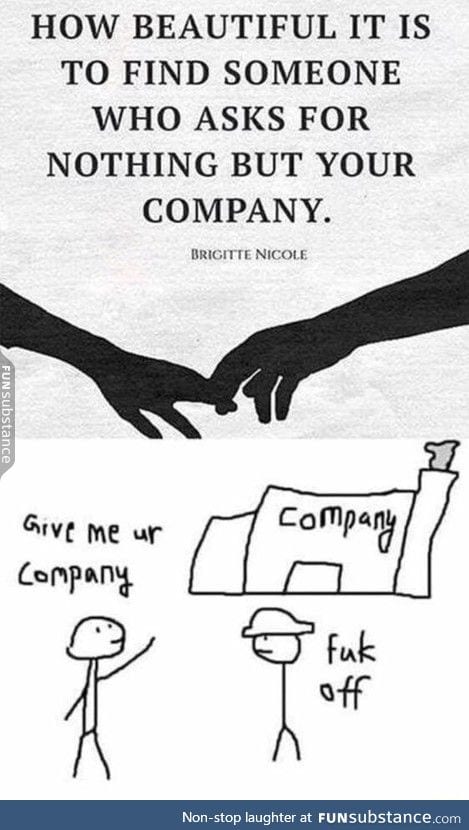 Only wants your company