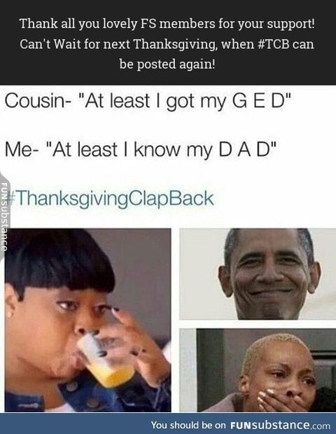 #ThanksgivingClapBack 15/15 (Thanksgiving is over, and sadly so are the memes.)