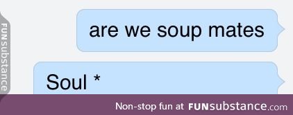 Soup works too