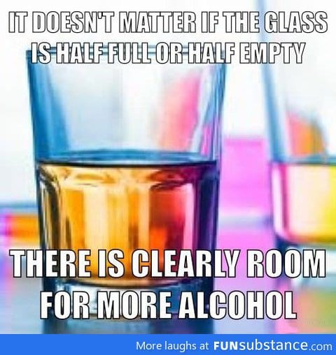 Half empty or half full, it doesn't matter