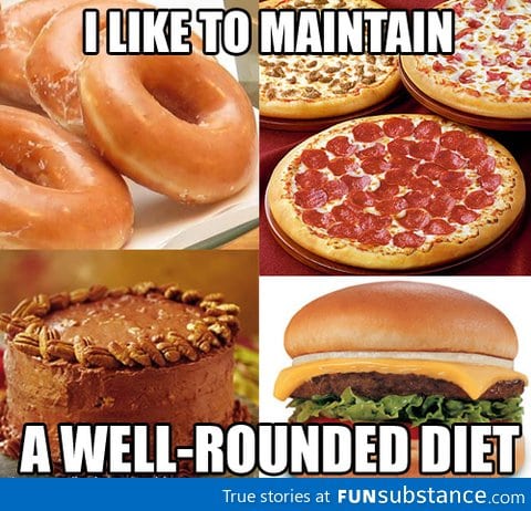 My kind of well rounded diet