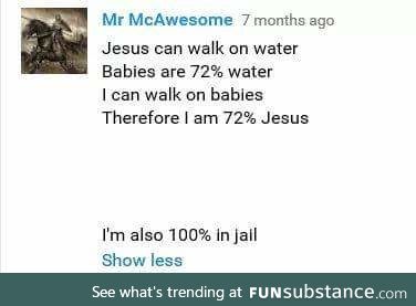 Walk on water bottles, you're like 99% Jesus