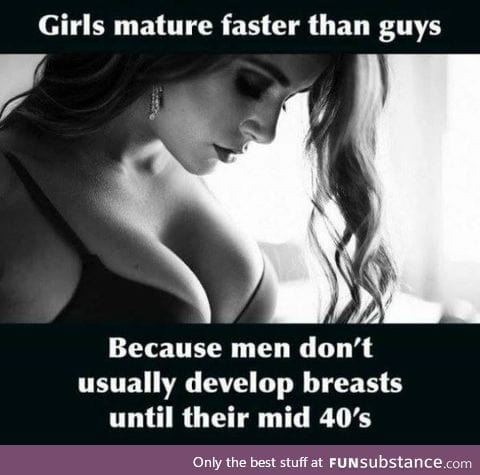 Girls mature faster than guys