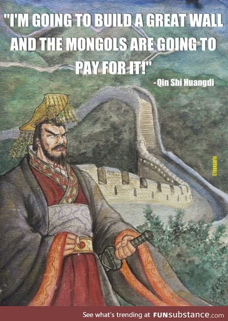 Before Trump there was Qin Shi Huangdi