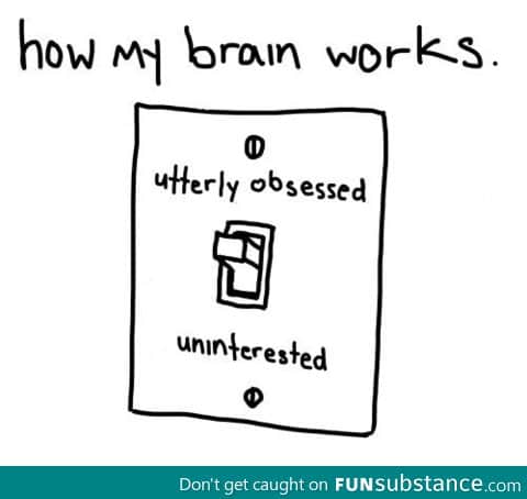 Pretty much how my brain works