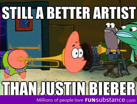 Still a better artist than Justin Bieber