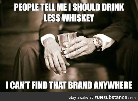 Less whiskey