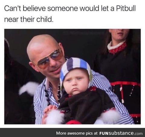 It's a vicious monster! Oh and Pitbull is there too