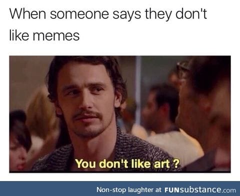 Memes are f*cking beautiful yo