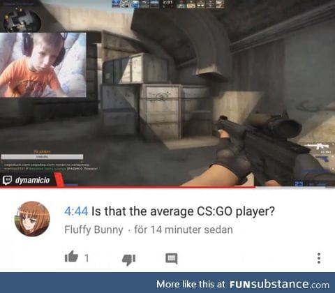 4:44 Is that the average CS:GO player?