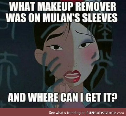 I wish i had makeup remover like Mulan's sleeve