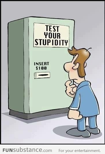 This machine can test your stupidity