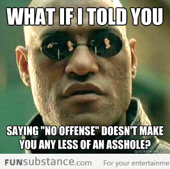 Saying "no offence" doesn't work
