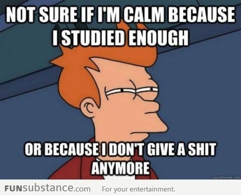 How I feel before my final exams?