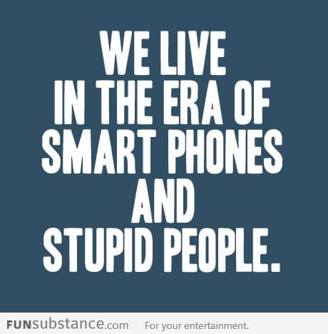 Smart phones, but stupid people