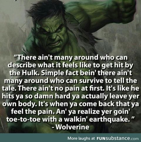 How it's like to be punched by the Hulk, by Wolverine