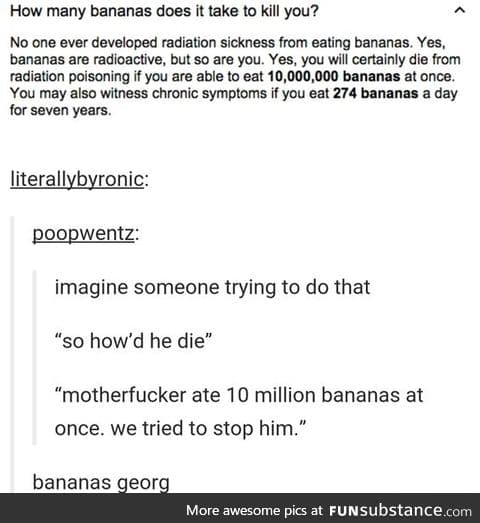 Eating that many bananas is just not a-peeling
