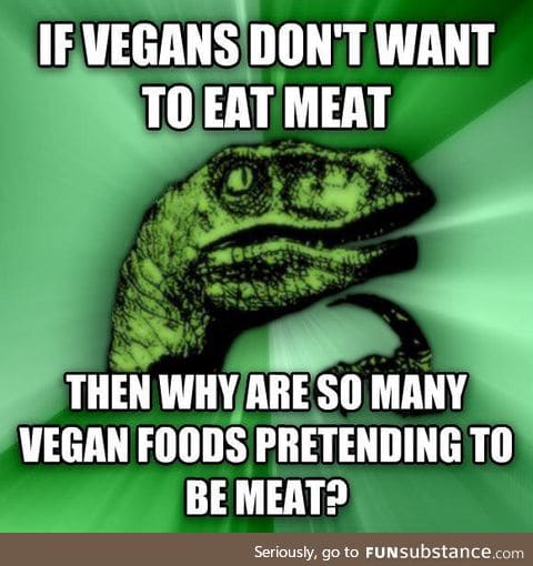 Why pretend eat meat bastards